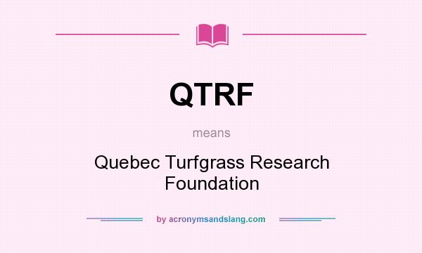What does QTRF mean? It stands for Quebec Turfgrass Research Foundation