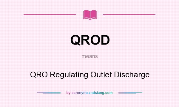 What does QROD mean? It stands for QRO Regulating Outlet Discharge