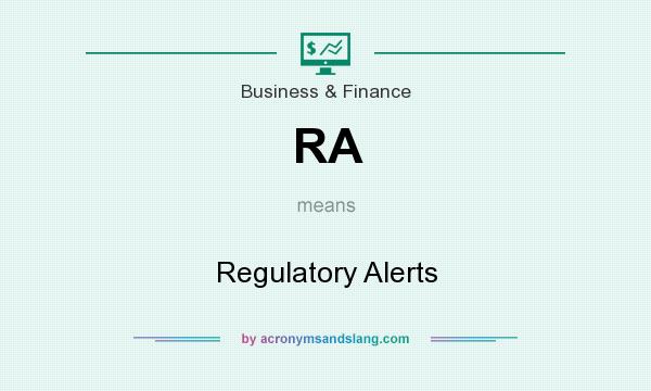 What does RA mean? It stands for Regulatory Alerts