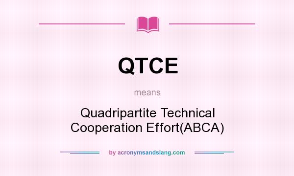 What does QTCE mean? It stands for Quadripartite Technical Cooperation Effort(ABCA)