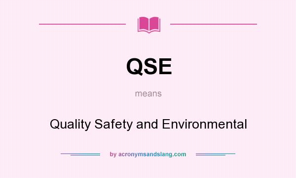 What does QSE mean? It stands for Quality Safety and Environmental