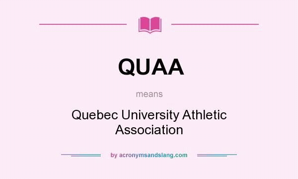 What does QUAA mean? It stands for Quebec University Athletic Association