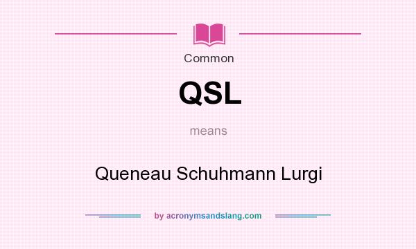 What does QSL mean? It stands for Queneau Schuhmann Lurgi