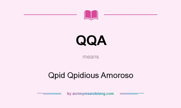 What does QQA mean? It stands for Qpid Qpidious Amoroso