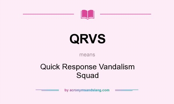 What does QRVS mean? It stands for Quick Response Vandalism Squad