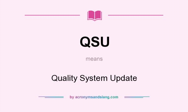What does QSU mean? It stands for Quality System Update