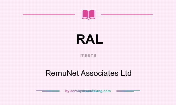 What does RAL mean? It stands for RemuNet Associates Ltd