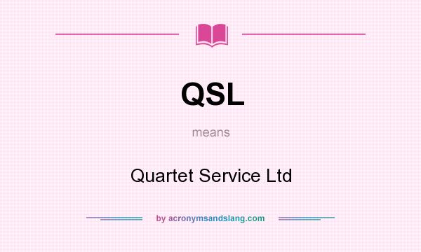 What does QSL mean? It stands for Quartet Service Ltd