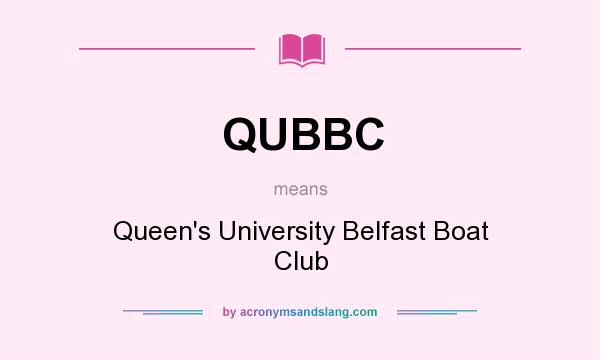 What does QUBBC mean? It stands for Queen`s University Belfast Boat Club