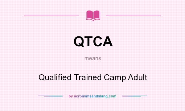 What does QTCA mean? It stands for Qualified Trained Camp Adult