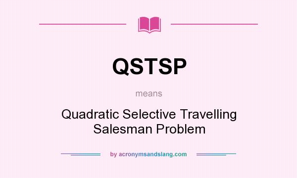 What does QSTSP mean? It stands for Quadratic Selective Travelling Salesman Problem