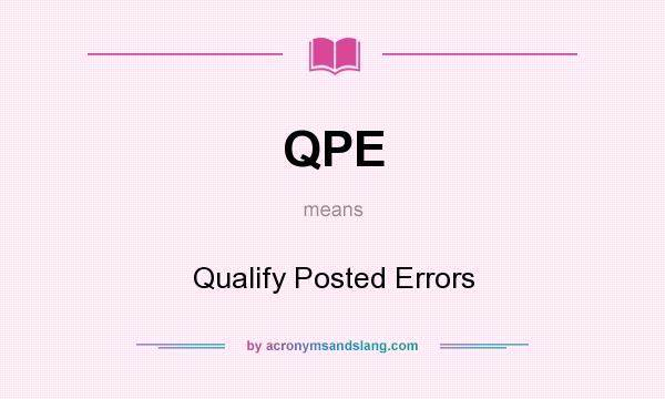 What does QPE mean? It stands for Qualify Posted Errors