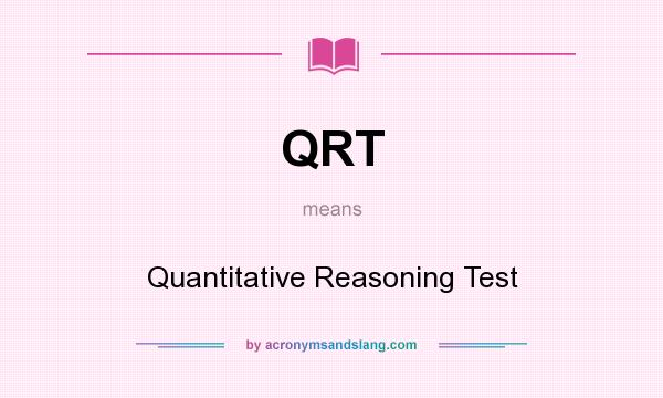 What does QRT mean? It stands for Quantitative Reasoning Test