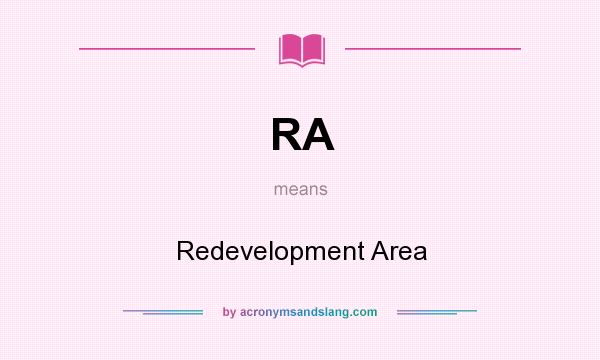 What does RA mean? It stands for Redevelopment Area