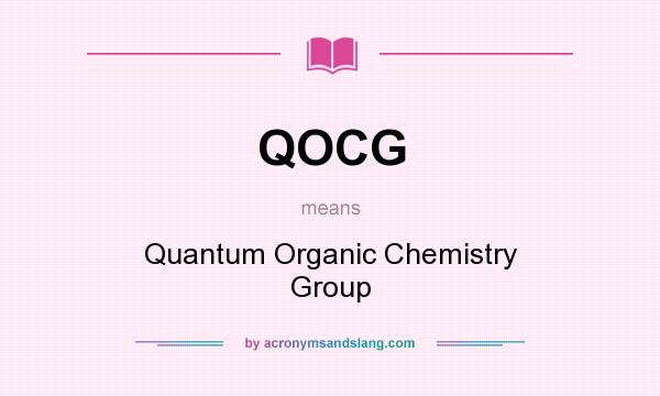 What does QOCG mean? It stands for Quantum Organic Chemistry Group