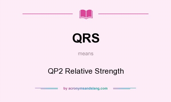 What does QRS mean? It stands for QP2 Relative Strength