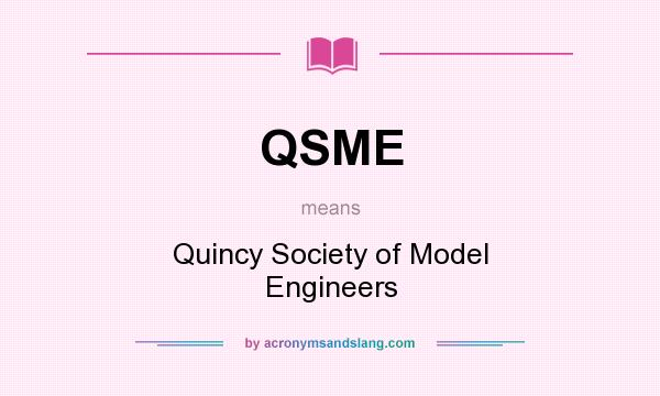 What does QSME mean? It stands for Quincy Society of Model Engineers