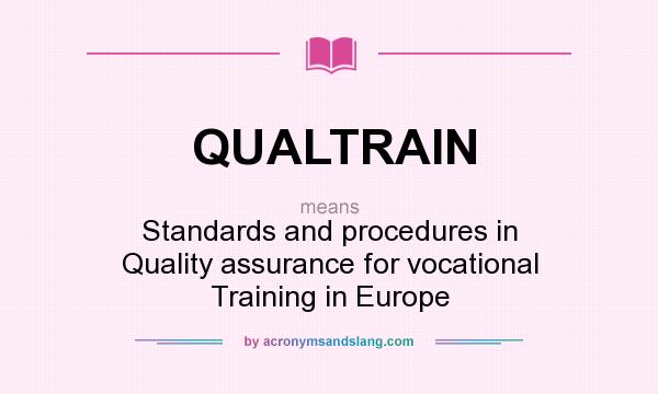 What does QUALTRAIN mean? It stands for Standards and procedures in Quality assurance for vocational Training in Europe
