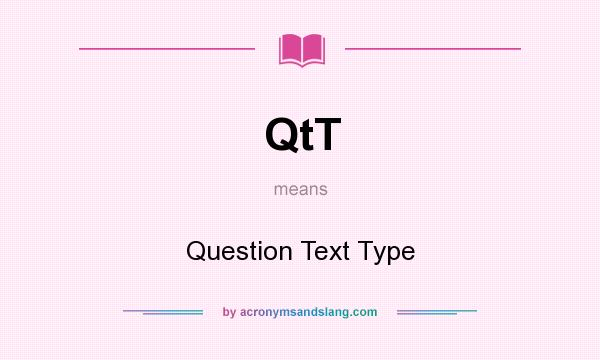 What does QtT mean? It stands for Question Text Type