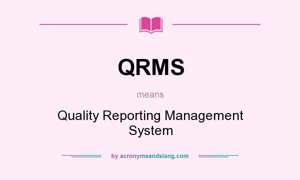What does QRMS mean? It stands for Quality Reporting Management System