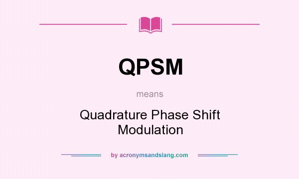 What does QPSM mean? It stands for Quadrature Phase Shift Modulation