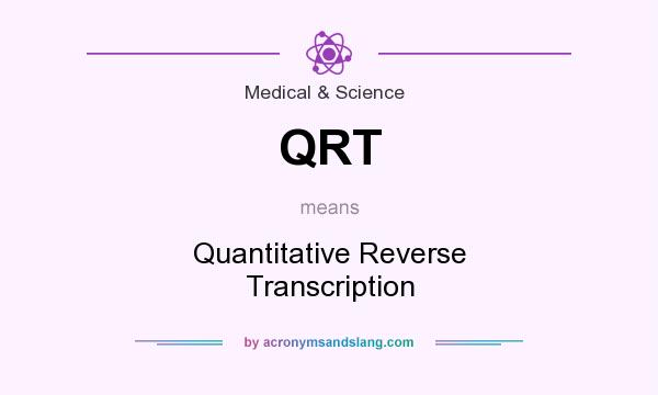 What does QRT mean? It stands for Quantitative Reverse Transcription