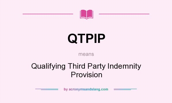 What does QTPIP mean? It stands for Qualifying Third Party Indemnity Provision