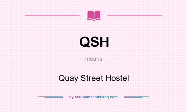 What does QSH mean? It stands for Quay Street Hostel