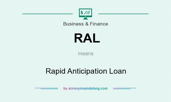 What does RAL mean? It stands for Rapid Anticipation Loan