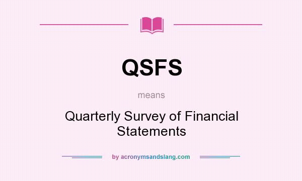 What does QSFS mean? It stands for Quarterly Survey of Financial Statements