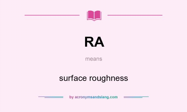 What does RA mean? It stands for surface roughness