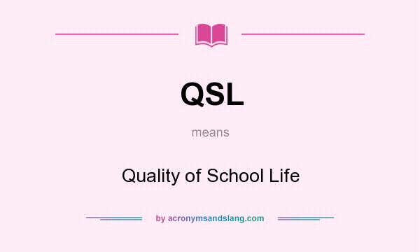 What does QSL mean? It stands for Quality of School Life