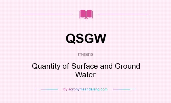What does QSGW mean? It stands for Quantity of Surface and Ground Water