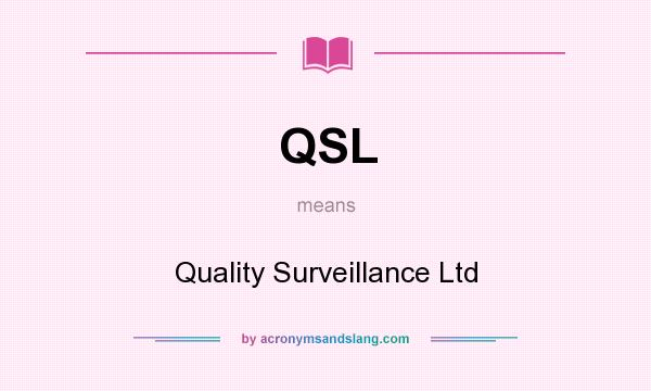 What does QSL mean? It stands for Quality Surveillance Ltd