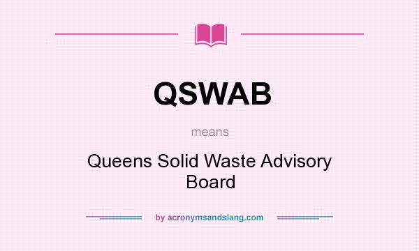 What does QSWAB mean? It stands for Queens Solid Waste Advisory Board