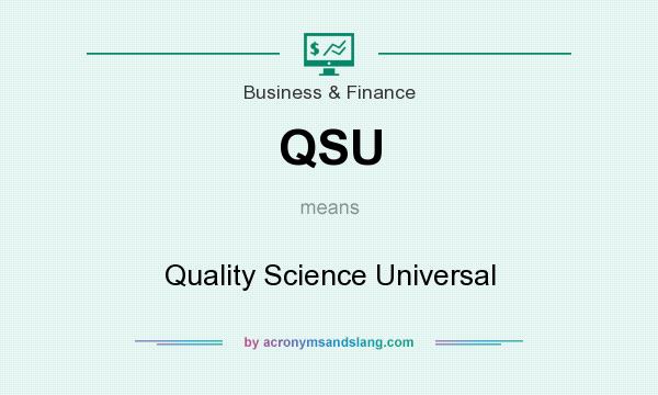 What does QSU mean? It stands for Quality Science Universal