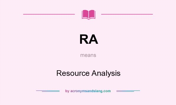 What does RA mean? It stands for Resource Analysis