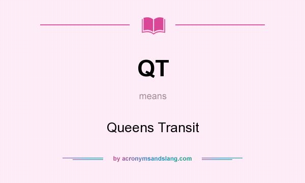 What does QT mean? It stands for Queens Transit