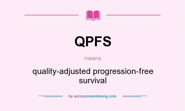 What does QPFS mean? It stands for quality-adjusted progression-free survival