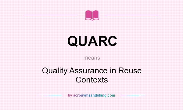What does QUARC mean? It stands for Quality Assurance in Reuse Contexts