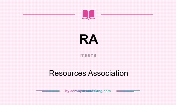 What does RA mean? It stands for Resources Association