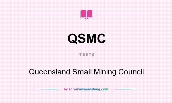 What does QSMC mean? It stands for Queensland Small Mining Council