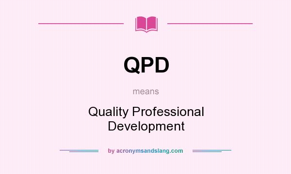 What does QPD mean? It stands for Quality Professional Development