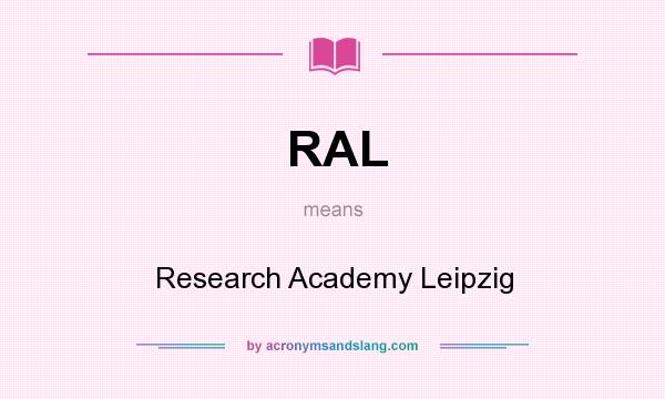 What does RAL mean? It stands for Research Academy Leipzig