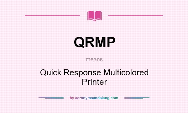 What does QRMP mean? It stands for Quick Response Multicolored Printer