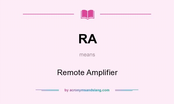 What does RA mean? It stands for Remote Amplifier