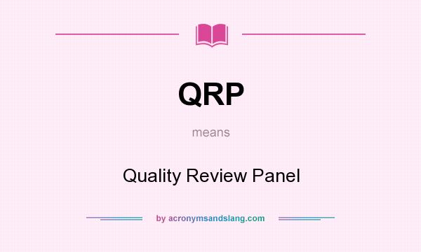 What does QRP mean? It stands for Quality Review Panel