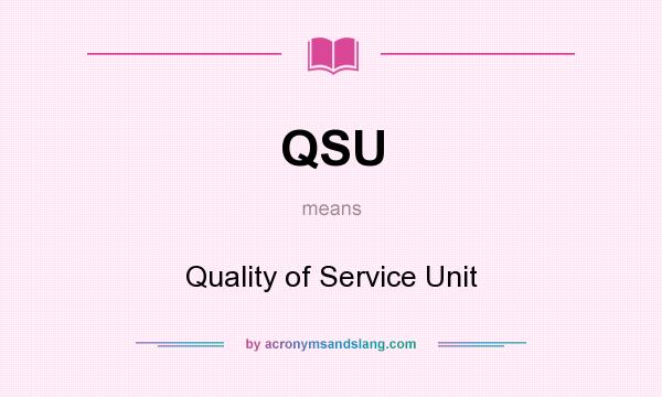 What does QSU mean? It stands for Quality of Service Unit
