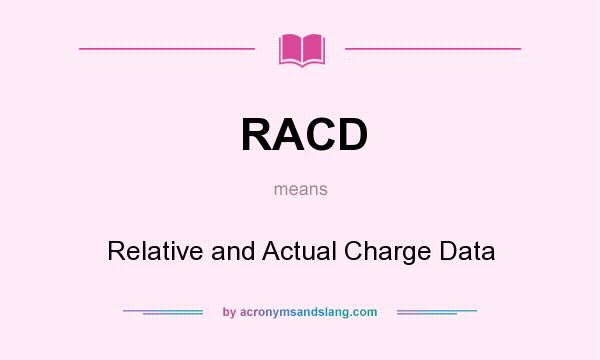 What does RACD mean? It stands for Relative and Actual Charge Data