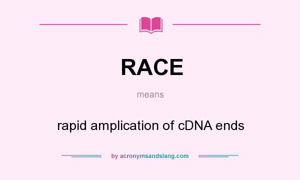 What does RACE mean? It stands for rapid amplication of cDNA ends